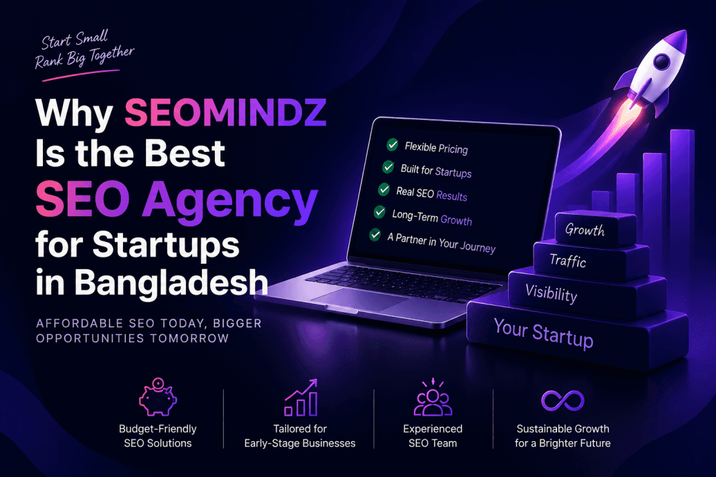 Why SEOMINDZ is the Best SEO Agency for Startups in Bangladesh?